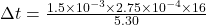 \Delta t = \frac{1.5 \times 10^{-3} \times 2.75 \times 10^{-4}\times 16 }{5.30}
