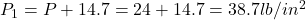 P_1=P+14.7=24+14.7=38.7lb/in^2