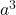 a^{3}