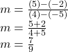 m = \frac{(5)-(-2)}{(4)-(-5)} \\m  = \frac{5+2}{4+5} \\m = \frac{7}{9}