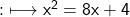 \qquad\quad {:}\longmapsto\sf x^2=8x+4 