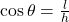 \cos{\theta} = \frac{l}{h}