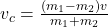 v_c = \frac{(m_1 - m_2) v}{m_1 + m_2}