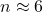 n\approx 6