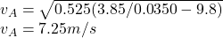 v_{A}= \sqrt{0.525(3.85 /0.0350 - 9.8)} \\v_{A} = 7.25 m/s