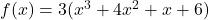 f(x)=3(x^3+4x^2+x+6)