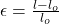 \epsilon = \frac{l-l_{o}}{l_{o}}