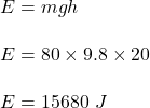 E=mgh\\\\E=80\times 9.8\times 20\\\\E=15680\ J