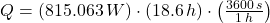 Q = (815.063\,W)\cdot (18.6\,h)\cdot \left(\frac{3600\,s}{1\,h} \right)