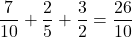 \dfrac{7}{10}+\dfrac{2}{5}+\dfrac{3}{2}=\dfrac{26}{10}