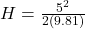 H = \frac{5^2}{2(9.81)}