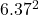 6.37^{2}