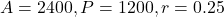 A=2400, P=1200, r=0.25