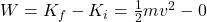 W=K_f - K_i = \frac{1}{2}mv^2-0