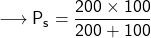 \longrightarrow{\sf{P_s = \dfrac{200 \times 100}{200+ 100}}}