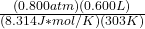 \frac{(0.800atm)(0.600L)}{(8.314 J*mol/K)(303K)}