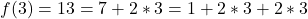 f(3) = 13= 7 + 2 * 3= 1+2*3+2*3