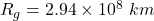 R_{g}=2.94\times10^{8}\ km