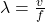 \lambda =\frac{v}{f}