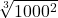  \sqrt[3]{1000 {}^{2} } 