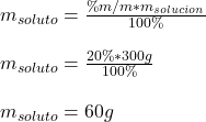 m_{soluto}=\frac{\%m/m*m_{solucion}}{100\%}\\\\m_{soluto}=\frac{20\%*300g}{100\%}\\\\m_{soluto}=60g