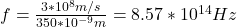 f=\frac{3*10^8m/s}{350*10^{-9}m}=8.57*10^{14}Hz