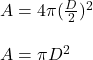 A=4\pi(\frac{D}{2})^2\\\\A=\pi D^2