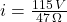 i = \frac{115\,V}{47\,\Omega}