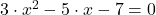 3\cdot x^{2}-5\cdot x -7 = 0