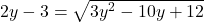 2y - 3 =   \sqrt{ {3y}^{2}  - 10y + 12} 
