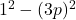  {1}^{2}  - (3p {}) {}^{2} 