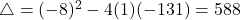 \bigtriangleup = (-8)^{2} - 4(1)(-131) = 588