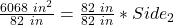 \frac{6068\ in^2}{82\ in} = \frac{82\ in}{82\ in} * Side_2