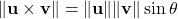 \|\mathbf u\times\mathbf v\|=\|\mathbf u\|\|\mathbf v\|\sin\theta