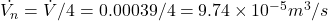 \dot{V_n} = \dot{V} / 4 = 0.00039 / 4 = 9.74\times10^{-5} m^3/s