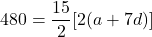 480=\dfrac{15}{2}[2(a+7d)]