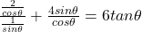 \frac{\frac{2}{cos\theta}}{\frac{1}{sin\theta}} + \frac{4sin\theta}{cos\theta} =6tan\theta