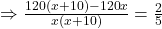 \Rightarrow\frac{120(x+10)-120x}{x(x+10)}=\frac25