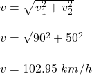 v=\sqrt{v_1^2+v_2^2} \\\\v=\sqrt{90^2+50^2} \\\\v=102.95\ km/h
