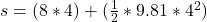 s = (8 * 4) + (\frac{1}{2}*9.81*4^{2})