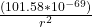 \frac{(101.58*10^{-69})}{r^2 }