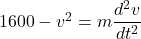 1600-v^2=m\dfrac{d^2v}{dt^2}