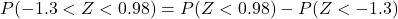 P(-1.3 < Z < 0.98) = P(Z<0.98)- P(Z<-1.3)