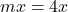 mx = 4x
