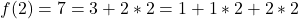 f(2) = 7= 3 + 2 * 2=1+1*2+2*2