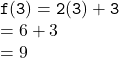 { \tt{f(3) = 2(3) + 3}} \\  = 6 + 3 \\  = 9