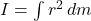 I = \int\limits{r^2} \, dm