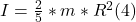 I =\frac{2}{5} * m * R^{2} (4)