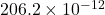 206.2 \times 10^{-12}