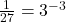 \frac{1}{27} = 3^{-3}